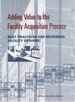 Adding Value to the Facility Acquisition Process: Best Practices for Reviewing Facility Designs (Federal Facilities Council technical report) 0309068940 Book Cover