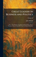 Great Leaders in Business and Politics: Part 1: The Masters of Capital, by John Moody. Part 2: Theodore Roosevelt and His Times, by Harold Howland 1025689895 Book Cover