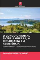 O Congo Oriental Entre a Guerra, a Diplomacia E a Resiliência 6209327052 Book Cover