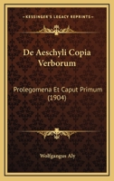 De Aeschyli Copia Verborum: Prolegomena Et Caput Primum (1904) 1160381968 Book Cover
