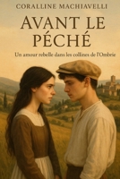 Avant Le Péché: Un amour interdit dans une Italie oubliée — passion, foi et désir dans les collines de l’Ombrie (French Edition) B0FDL1FD1V Book Cover