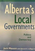 Alberta's Local Governments: Politics and Democracy. 1958-1968 0888642512 Book Cover
