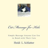 Cat Massage for Kids: Simple Massage Anyone Can Do to Bond with Their Cats 0988267306 Book Cover
