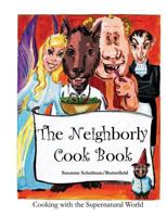 The Neighborly Cookbook: Cooking with the Supernatural World 1495436284 Book Cover
