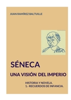 Séneca. Una visión del Imperio.: HISTORIA Y NOVELA. 1. Recuerdos de infancia. (Spanish Edition) 8410920468 Book Cover