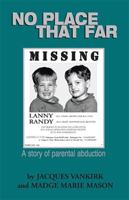 No Place That Far: A Story of Parental Abduction 0738863017 Book Cover