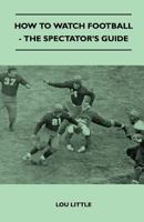 How to Watch Football - The Spectator's Guide 1447410580 Book Cover