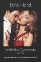 Infidelidad Consentida vol 9: Primera vez de cuatro maridos cornudos B08F7QDBJ8 Book Cover