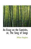 An Essay On The Canticles: Or The Song Of Songs (1865) 0526117087 Book Cover