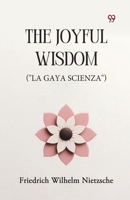 The Joyful Wisdom ("La Gaya Scienza") B0DXVZ9JWL Book Cover