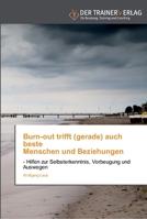 Burn-out trifft (gerade) auch beste Menschen und Beziehungen: - Hilfen zur Selbsterkenntnis, Vorbeugung und Auswegen 3841750346 Book Cover