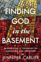 Finding God in the Basement: Reimagining a Theology of Addiction and Recovery 0664268587 Book Cover