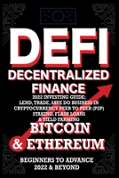 Decentralized Finance DeFi 2022 Investing Guide, Lend, Trade, Save Bitcoin & Ethereum do Business in Cryptocurrency Peer to Peer (P2P) Staking, Flash ... & Beyond (Decentralized Finance 1915002249 Book Cover