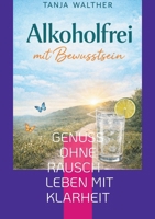 Alkoholfrei mit Bewusstsein: Genuss ohne Rausch - Leben mit Klarheit 369574345X Book Cover