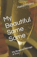 My Beautiful Some Some: My Beautiful Ménage A Trois B08ZW77DB6 Book Cover