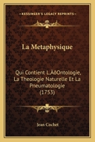 La Metaphysique: Qui Contient L’Ontologie, La Theologie Naturelle Et La Pneumatologie (1753) 1271280353 Book Cover