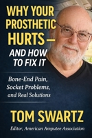 Why Your Prosthetic Hurts—and How to Fix It: A Real-World Guide to Comfort, Fit, and Living Pain-Free with a Prosthetic Leg for Amputees (Senior Health Concerns) B0GVJ95CKB Book Cover