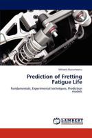 Prediction of Fretting Fatigue Life: Fundamentals, Experimental techniques, Prediction models 3838388798 Book Cover