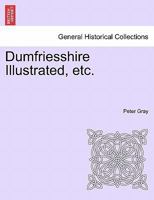 Dumfriesshire Illustrated, etc. 1241046379 Book Cover