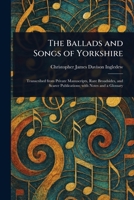 The Ballads and Songs of Yorkshire 1023315904 Book Cover