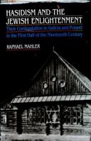 Hasidism and the Jewish Enlightenment: Their Confrontation in Galicia and Poland in the First Half of the Nineteenth Century