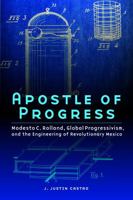 Apostle of Progress: Modesto C. Rolland, Global Progressivism, and the Engineering of Revolutionary Mexico 149621174X Book Cover