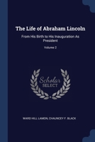 The Life of Abraham Lincoln: From His Birth to His Inauguration As President; Volume 2 1376470233 Book Cover