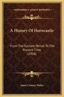 A History of Horncastle, from the Earliest Period to the Present Time 1447461835 Book Cover