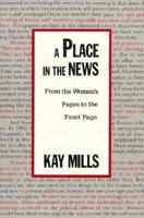 A Place in the News: From the Women's Pages to the Front Pages 0231074174 Book Cover