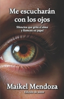Me escucharán con los ojos (Spanish Edition) B0FNRW9WXB Book Cover