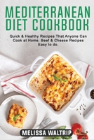 Mediterranean Diet Cookbook: Quick & Healthy Recipes That Anyone Can Cook at Home. Beef & Cheese Recipes easy to do. 1803074140 Book Cover