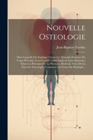 Nouvelle Osteologie: Dans Laquelle On Explique Toutes Les Maladies Externes Du Corps Humain, Leurs Causes, Leurs Signes & Leurs Remedes, Selon Les ... Un Traité De Myologie... 1021590665 Book Cover