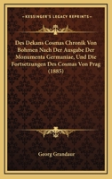 Des Dekans Cosmas Chronik Von Bohmen Nach Der Ausgabe Der Monumenta Germaniae, Und Die Fortsetzungen Des Cosmas Von Prag (1885) 1167702107 Book Cover