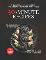 A Quiet Place: Banish Fear and Creepy Creatures with These 30-Minute Recipes: Delicious Meals That You Can Prepare in Less Than 30 Minutes B099ZPJKPP Book Cover