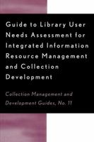 Guide to Library User Needs Assessment for Integrated Information Resource: Management and Collection Development 0810841312 Book Cover