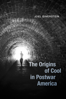 The Origins of Cool in Postwar America 022659906X Book Cover