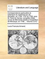Correspondance particulière et historique du maréchal duc de Richelieu, en 1756, 1757 et 1758, avec M. Paris du Verney, conseiller d'état; suivie de ... en 1756.... Volume 2 of 2 1171363648 Book Cover