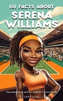 101 Facts About Serena Williams – Fascinating Trivia and Fun Facts for Curious Minds B0F4Y2TXLB Book Cover