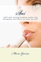 Sai: will one young woman make the ultimate sacrifice to save us all? 1499762739 Book Cover