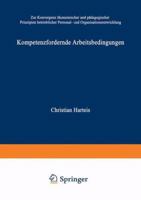 Kompetenzfordernde Arbeitsbedingungen: Zur Konvergenz Okonomischer Und Padagogischer Prinzipien Betrieblicher Personal- Und Organisationsentwicklung 3824406608 Book Cover