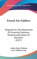 French for Soldiers: Prepared for the Department of University Extension, Massachusetts Board of Education 1436853265 Book Cover