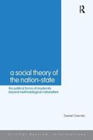 A Social Theory of the Nation State: The Political Forms of Modernity Beyond Methodological Nationalism (Critical Realism: Interventions) 0415439930 Book Cover