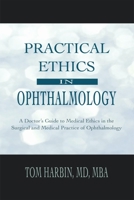 Practical Ethics in Ophthalmology: A Doctor’s Guide to Medical Ethics in the Surgical and Medical Practice of Ophthalmology 1643438425 Book Cover