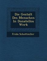 Die Gestalt Des Menschen in Donatellos Werk 1249638429 Book Cover