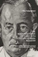 The Insider-Outsider of Early 20th-Century German Industry: Günter Henle and the Klöckner Steel Conglomerate, 1899-1955 1350448435 Book Cover