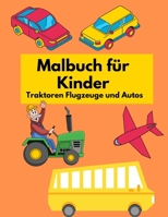 Malbuch für Kinder Traktoren Flugzeuge und Autos: Malbuch für Kinder Fahrzeuge, Auto, Flugzeug, Traktor und ... (Deutschland Ausgabe) B08SV3YG4K Book Cover