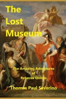 The Lost Museum: The Amazing Adventures of Rebecca Quinto 1734375310 Book Cover