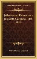 Jeffersonian Democracy In North Carolina 1789-1816 116314388X Book Cover