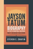 JAYSON TATUM BIOGRAPHY: The Path to Basketball Greatness – From St. Louis Dreams to NBA Stardom B0DV536LS8 Book Cover