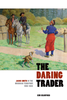 The Daring Trader: Jacob Smith in the Michigan Territory, 1802-1825 1611860261 Book Cover